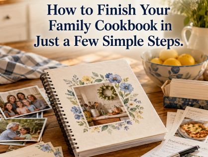 You’re Closer Than You Think: How to Finish Your Family Cookbook in Just a Few Simple Steps